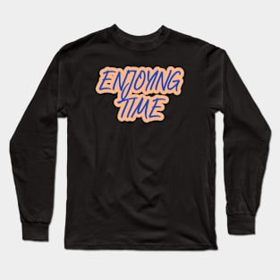 Embracing Joy in Every Moment Long Sleeve T-Shirt